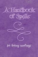 A Handbook of Spells for Boring Meetings: (NOTEBOOK) 1093389362 Book Cover