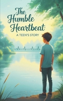 The Humble Heartbeat: A Teen’s Story: A Teen’s Journey to Quiet Leadership and Inner Strength B0F5NPFQF1 Book Cover