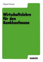 Wirtschaftslehre Fur Den Bankkaufmann: Allgemeine Wirtschaftslehre Spezielle Bankbetriebslehre 3409977015 Book Cover