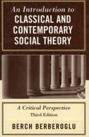 An Introduction to Classical and Contemporary Social Theory: A Critical Perspective 1882289552 Book Cover