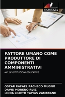 FATTORE UMANO COME PRODUTTORE DI COMPONENTI AMMINISTRATIVI: NELLE ISTITUZIONI EDUCATIVE 6204046993 Book Cover