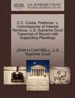 C.C. Cooke, Petitioner, v. Commissioner of Internal Revenue. U.S. Supreme Court Transcript of Record with Supporting Pleadings 1270398059 Book Cover