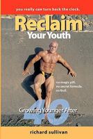Reclaim Your Youth: Growing Younger After 40 1449535364 Book Cover
