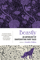 Beastly: An Anthology of Shapeshifting Fairy Tales 1941360939 Book Cover
