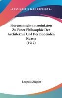 Florentinische Introduktion Zu Einer Philosophie Der Architektur Und Der Bildenden Kunste (1912) 1160093776 Book Cover