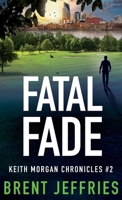 Fatal Fade: Keith Morgan Chronicles #2 B0CCZXKK8L Book Cover