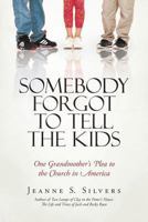 Somebody Forgot to Tell the Kids: One Grandmother's Plea to the Church in America 1491719168 Book Cover