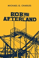 Bob and the Afterland 1646633571 Book Cover