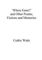 'Where Gone?' and Other Poems, Fictions and Memories 0244646481 Book Cover