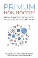 Primum Non Nocere: The Ultimate Guide to Medical School Admissions 1957818042 Book Cover