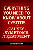 Everything you need to know about Cystitis: Causes, Symptoms, Treatment B094JKX19Q Book Cover