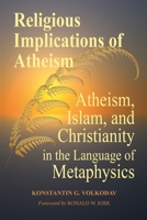 Religious Implications of Atheism: Atheism, Islam, and Christianity in the Language of Metaphysics 1300217391 Book Cover