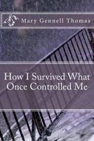 How I Survived What Once Controlled Me 1983633607 Book Cover