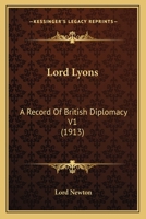 Lord Lyons: A Record Of British Diplomacy V1 0548654611 Book Cover