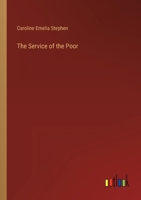 The Service of the Poor: An Inquiry Into the Reasons for and Against the Establishment of Religious Sisterhoods for Charitable Purposes 1019058676 Book Cover