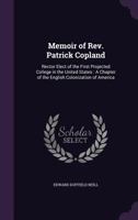 Memoir of Rev. Patrick Copland: Rector Elect of the First Projected College in the United States: A Chapter of the English Colonization of America 1018036601 Book Cover