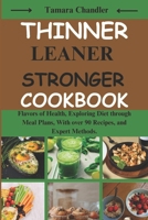 Thinner Leaner Stronger cookbook: Flavors of Health, Exploring Diet through Meal Plans, With over 90 Recipes, and Expert Methods B0CMJQB3F6 Book Cover