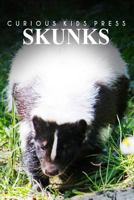Skunks - Curious Kids Press: Kids Book about Animals and Wildlife, Children's Books 4-6 1500295132 Book Cover