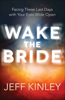 Wake the Bride: Facing These Last Days with Your Eyes Wide Open 0736965165 Book Cover