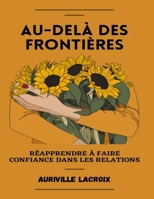 Au-delà des frontières: Réapprendre à faire confiance dans les relations B0C1J2WS1B Book Cover