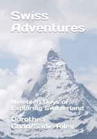 Swiss Adventures: Nineteen Days of Exploring Switzerland B0CHL47QC4 Book Cover