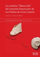 La cerámica "blanca lisa" del convento franciscano de Las Palmas de Gran Canaria 1407360515 Book Cover