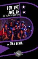 For The Love Of: (or, the roller derby play) 1630921149 Book Cover