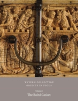Wyvern Collection: Objects in Focus: The Baird Casket Vol I 1915401186 Book Cover
