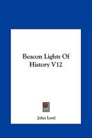 Beacon Lights Of History V12 1162654872 Book Cover