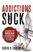 Addictions Suck: Learn to Break Destructive Patterns and Behaviors 159979778X Book Cover