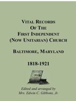 Vital Records Of The First Independent (now Unitarian) Church, Baltimore, Maryland 1818-1921 1585495077 Book Cover