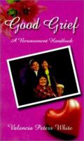 Good Grief: A Bereavement Handbook 0759642613 Book Cover
