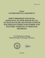 Final Environmental Assessment - DOE's Proposed Financial Assistance to Dow Kokam MI, LLC To Manufacture Advanced Lithium Polymer Batteries for Hybrid ... Vehicles at Midland, Michigan 1482562553 Book Cover