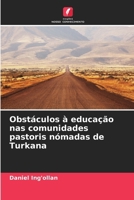 Obstáculos à educação nas comunidades pastoris nómadas de Turkana (Portuguese Edition) 6208702917 Book Cover