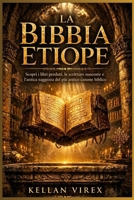 LA BIBBIA ETIOPE: Scopri i libri perduti, le scritture nascoste e l’antica saggezza del più antico canone biblico (Italian Edition) B0H86LGG62 Book Cover