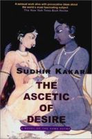 The Ascetic of Desire: A Novel of the Kama Sutra 0140272496 Book Cover