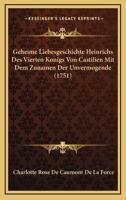 Geheime Liebesgeschichte Heinrichs Des Vierten Konigs Von Castilien Mit Dem Zunamen Der Unvermogende (1751) 1120286026 Book Cover