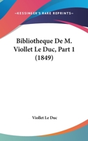 Bibliotheque De M. Viollet Le Duc, Part 1 (1849) 1168086906 Book Cover