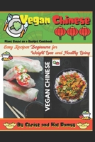 Vegan Chinese: Plant Based on a Budget Cookbook Quick and Easy Recipes Beginners for Weight Loss and Healthy Living by Christ and Kal Ramsy B08KH3T18B Book Cover