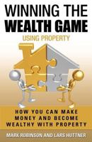 Winning the Wealth Game Using Property: How You Can Make Money and Become Wealthy with Property 1922093084 Book Cover