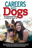 Careers with Dogs: The Comprehensive Guide to Finding Your Dream Job 1933958197 Book Cover