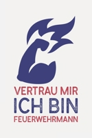 Vertrau mir ich bin FEUERWEHRMANN: Feuerwehrmann Geschenke erwachsene I Schön liniertes Taschenbuch Notizbuch oder Journal (German Edition) 1690932813 Book Cover