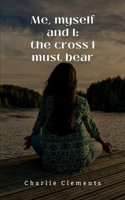 Me, myself and I: the cross I must bear 9358736844 Book Cover