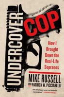 Undercover Cop: How I Brought Down the Real-Life Sopranos 1250005876 Book Cover