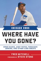 Chicago Cubs: Where Have You Gone? Ernie Banks, Andy Pafko, Ferguson Jenkins, and Other Cubs Greats 1613212011 Book Cover