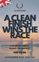 Silverbourne: A Clean Finish Wins The Race: A Gay British Literary Romance (Polyamorous) - Third Edition (Silverbourne British Gay Romance) 199799903X Book Cover
