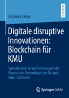 Digitale disruptive Innovationen: Blockchain für KMU: Vorteile und Herausforderungen der Blockchain-Technologie am Beispiel einer Fallstudie (German Edition) 3658494018 Book Cover