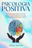 Psicologia Positiva: Supera stress, pensieri negativi e insicurezze: Scopri il Potere dell’Intelligenza Emotiva, della Mindfulness e delle nuove ... Autostima, Resilienza e Com (Italian Edition) B0GFDPHY3T Book Cover