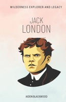 Jack London: Wilderness Explorer and Legacy B0BZF7M3R6 Book Cover