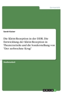 Die Kleist-Rezeption in der DDR. Die Entwicklung der Kleist-Rezeption in Theaterzetteln und die Sonderstellung von "Der zerbrochne Krug" (German Edition) 3668778671 Book Cover